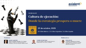 Webinar Axialent: Cultura de Ejecución, donde la estrategia prospera o muere, con Manuel Macedo y Thierry de Beyssac